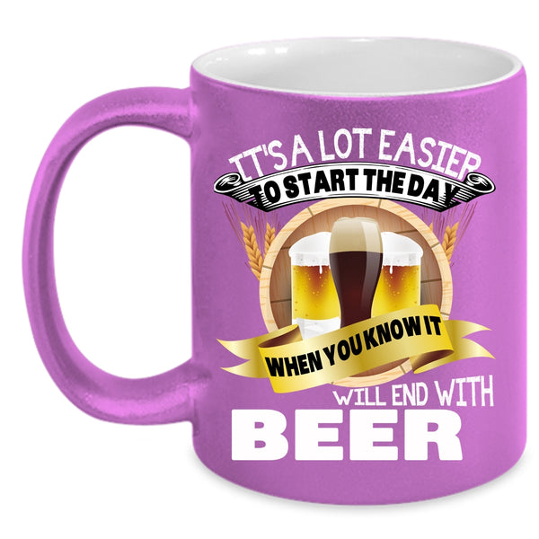 It's A Lot Easier To Start The Day Coffee Mug, Beer Coffee Cup