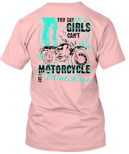 You Say Girls Can't Motorcycle T Shirt, I Love Biking T Shirt