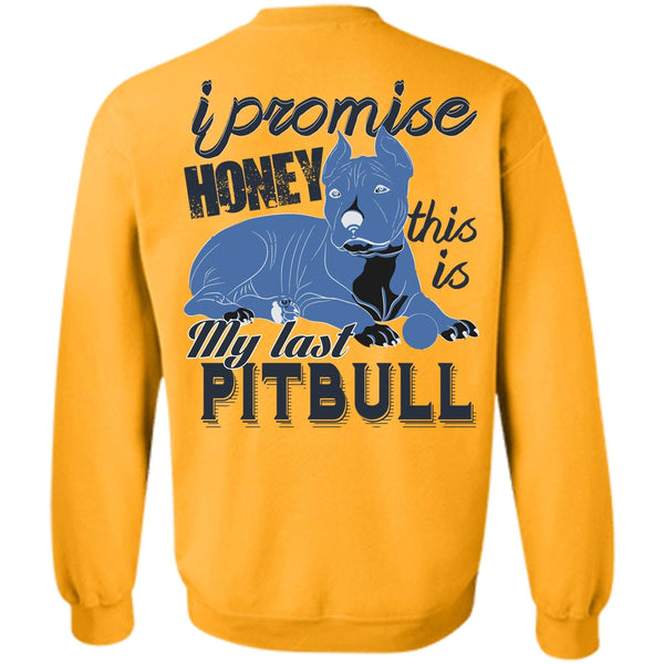 I Love Pit Bull T Shirt, I Promise Honey This Is My Last Pit Bull Sweatshirt