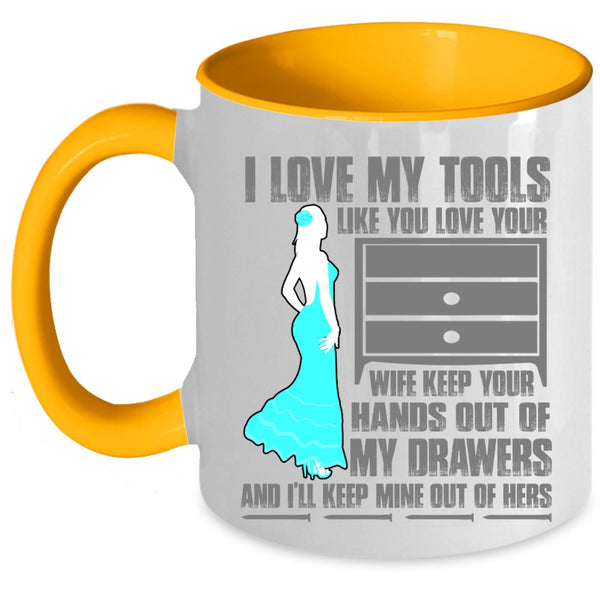 Cool Mechanics Coffee Mug, I Love My Tools Like You Love Your Wife Accent Mug