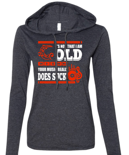 It's Not That I Am Old T Shirt, Your Music Really T Shirt (Anvil Ladies Ringspun Hooded)