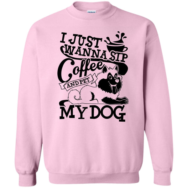 I Am A Dog Lover T Shirt, I Just Wanna Sip Coffee Sweatshirt