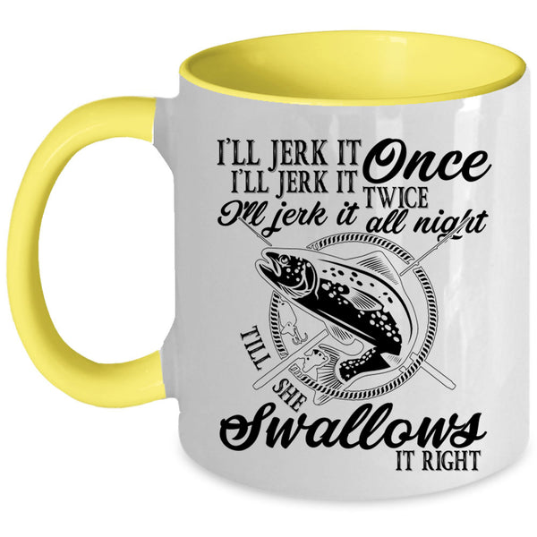 Fishing Coffee Mug, I'll Jerk It Once I'll Jerk It Twice Accent Mug