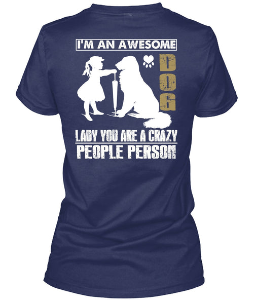 I'm An Awesome Dog Lady T Shirt, You Are A Crazy People Person T Shirt