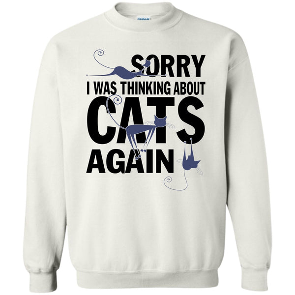 Think About Cats T Shirt, Sorry I Was Thinking About Cats Again Sweatshirt