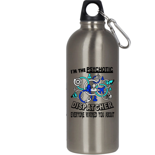 I'm The Psychotic Dispatcher 20 oz Stainless Steel Bottle,Cool Dispatcher Outdoor Sports Water Bottle