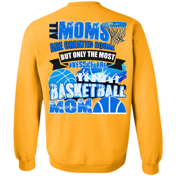 I Love Basketball T Shirt, All Moms Are Created Equal Sweatshirt