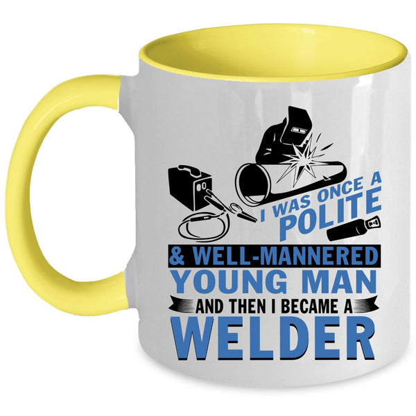 I Became A Welder Coffee Mug, Well Mannered Young Man Accent Mug