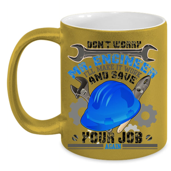 Funny Engineers Coffee Mug, Don't Worry Mr Engineer Accent Mug