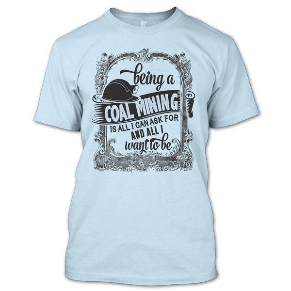 Being A Coal Mining T Shirt, I Am A Coal Mining T Shirt
