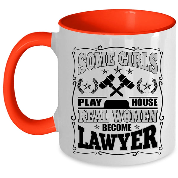 Real Women Become Lawyer Coffee Mug, Some Girls Play House Accent Mug