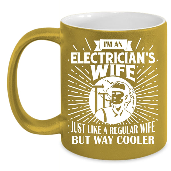 I'm An Electrician's Wife Coffee Mug, Cool Gift For My Wife Coffee Cup