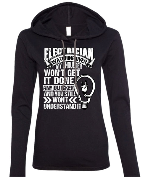 Electrician Watching Over T Shirt, You Still Won't Understand T Shirt (Anvil Ladies Ringspun Hooded)
