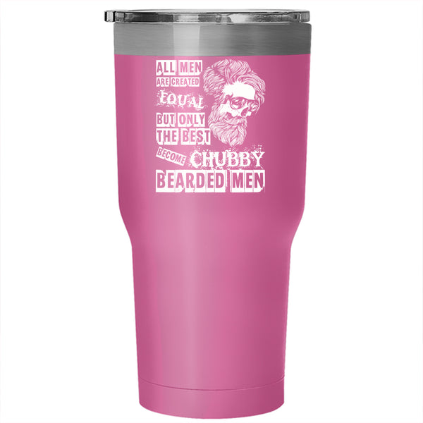 All Men Are Created Equal Tumbler 30 oz Stainless Steel, Only The Best Become Chubby Bearded Men Travel Mug