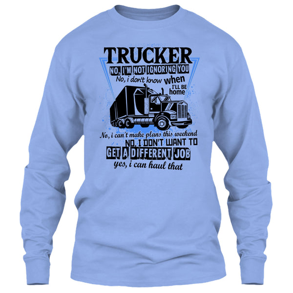 Trucker I'm Not Igoring You T Shirt, I'm A Truck Driving T Shirt