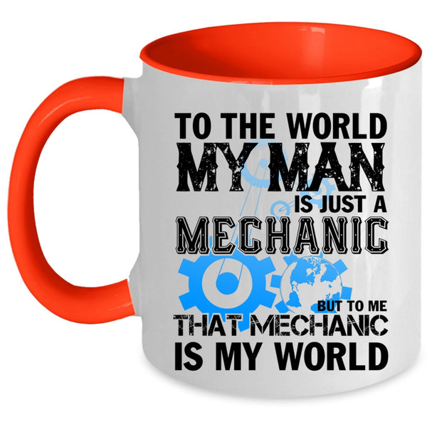 To Me That Mechanic Is My World Coffee Mug, My Man Is Just A Mechanic Accent Mug
