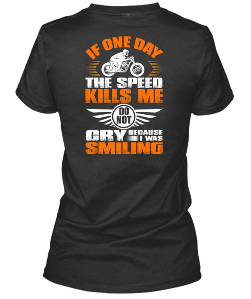 If One Day The Speed Kills Me T Shirt, I Was Smiling T Shirt