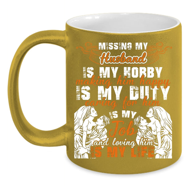 Missing My Husband Coffee Mug, Loving Him Is My Life Coffee Cup