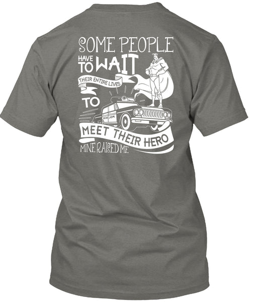 Some People Have To Wait T Shirt, Being A Police T Shirt