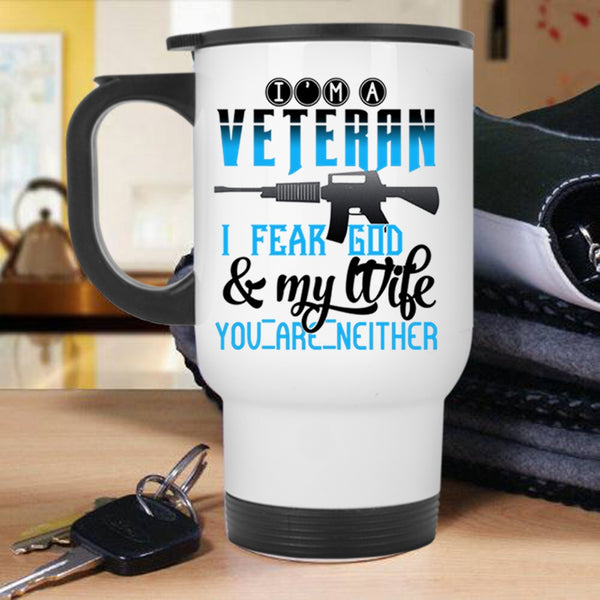 I Fear God And My Life Travel Mug, I'm A Veteran Mug