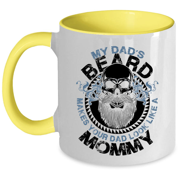 Cool Dad Coffee Mug, My Dad's Beard Make Your Dad Look Like A Mommy Accent Mug