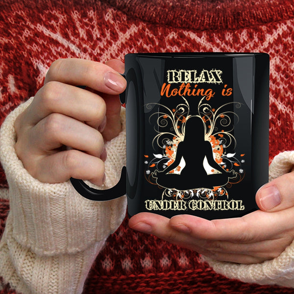 Relax Nothing Is Under Control Coffee Mug, Cool Yoga Coffee Cup