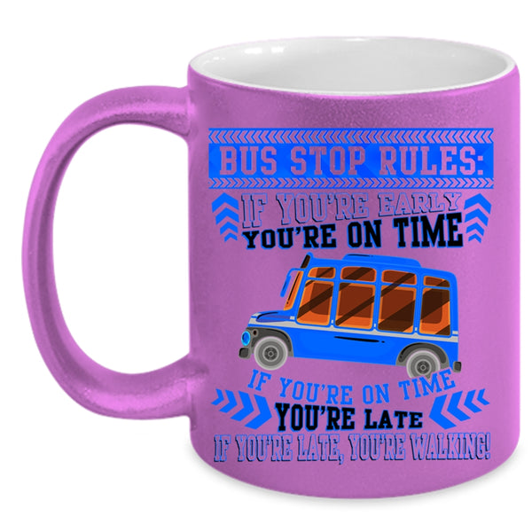 If You're Early You're On Time Coffee Mug, Bus Stop Rules Accent Mug
