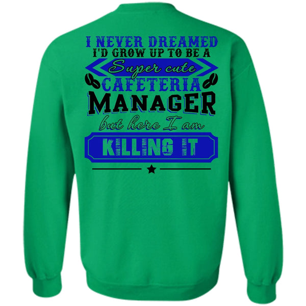 I Love Manager T Shirt, I'd Grow Up To be A Cafeteria Manager Sweatshirt