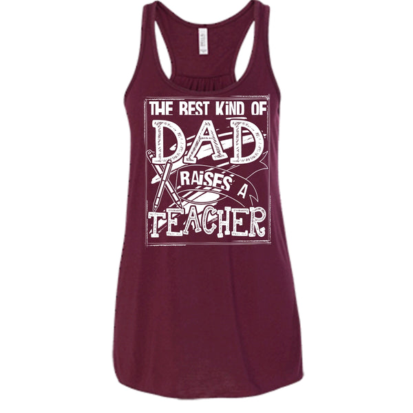 The Best Kind Of Dad T Shirt, Dad Raises A Teacher Tank Top