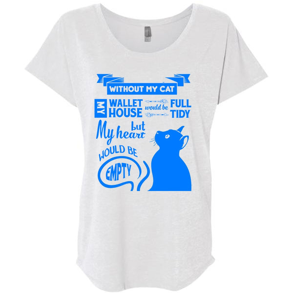 Without My Cat My House Would Be Tidy T Shirt, But My Heart Would Be Empty T Shirt