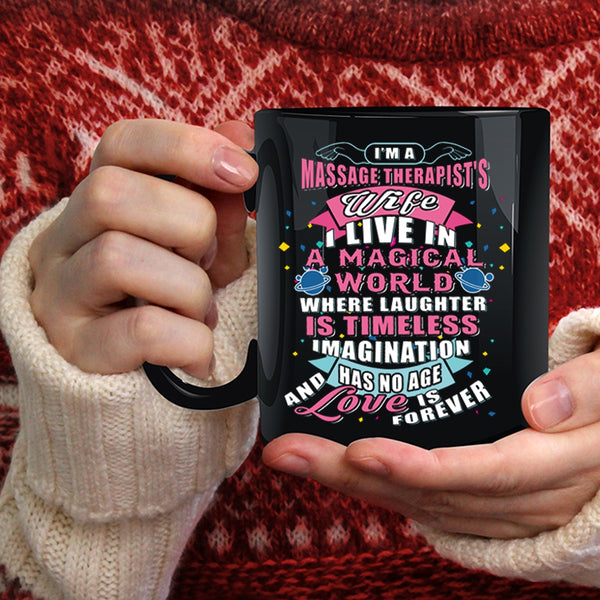 I'm A Massage Therapist's Wife Coffee Mug, I Live In A Magical World Coffee Cup