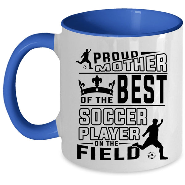 Cute Soccer Mom Coffee Mug, Proud Mother Of The Best Soccer Player Accent Mug