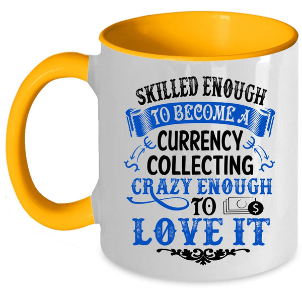 I Love It Coffee Mug, Skilled Enough To Become A Currency Collecting Accent Mug