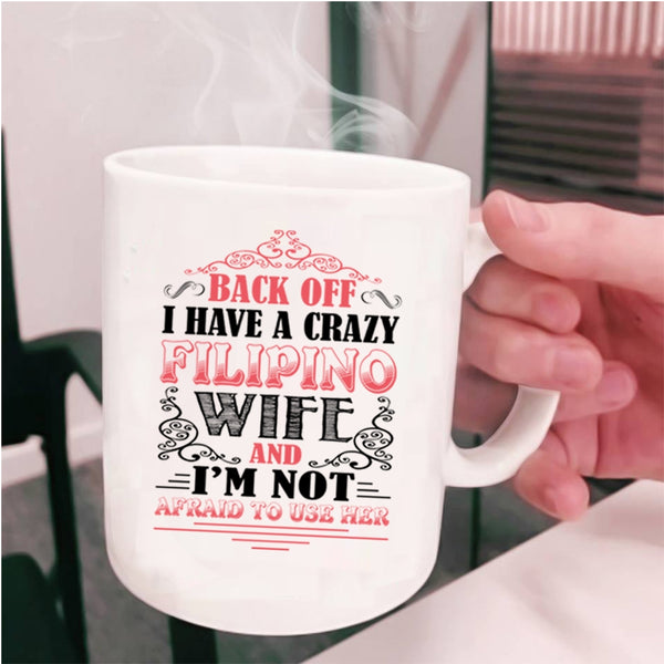 Awesome Filipino Wife Coffee Mug, I Have A Crazy Filipino Wife Cup