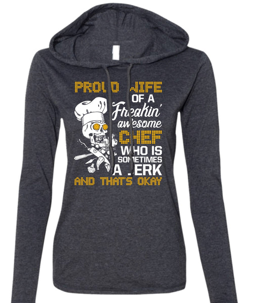 Proud Wife Of A Freaking Awesome Chef T Shirt, Being A Cooker T Shirt (Anvil Ladies Ringspun Hooded)