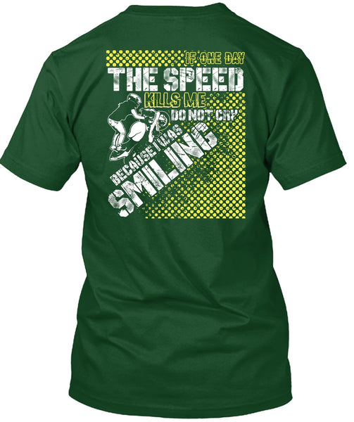 One Day The Speed Kills Me Do Not Cry T Shirt, Being A Biking T Shirt