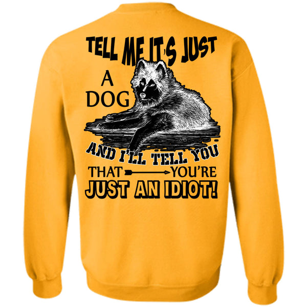 I Love My Dog T Shirt, Tell Me It's Just A Dog Sweatshirt