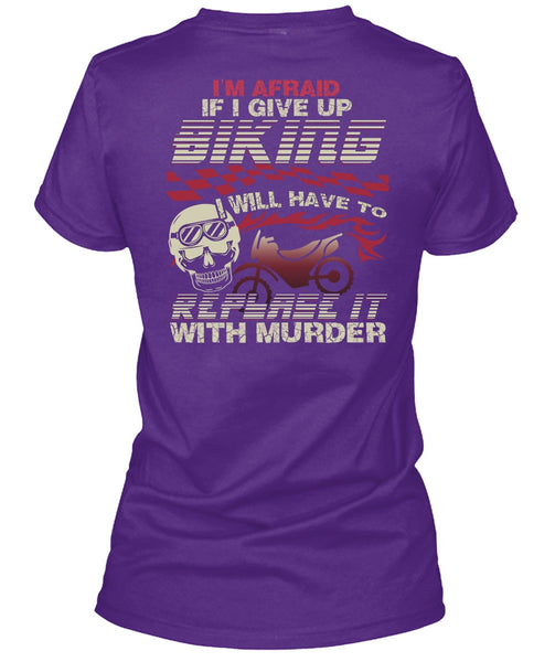 I Give Up Biking T Shirt, Being A Biker T Shirt