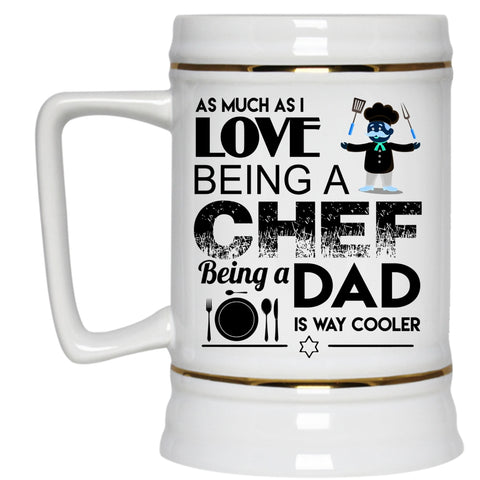 Being A Dad Is Way Cooler Beer Stein 22oz, I Love Being A Chef Beer Mug