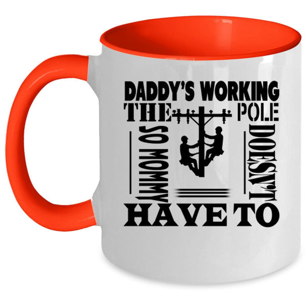 Mommy Doesn't Have To Coffee Mug, Daddy's Working The Pole Accent Mug