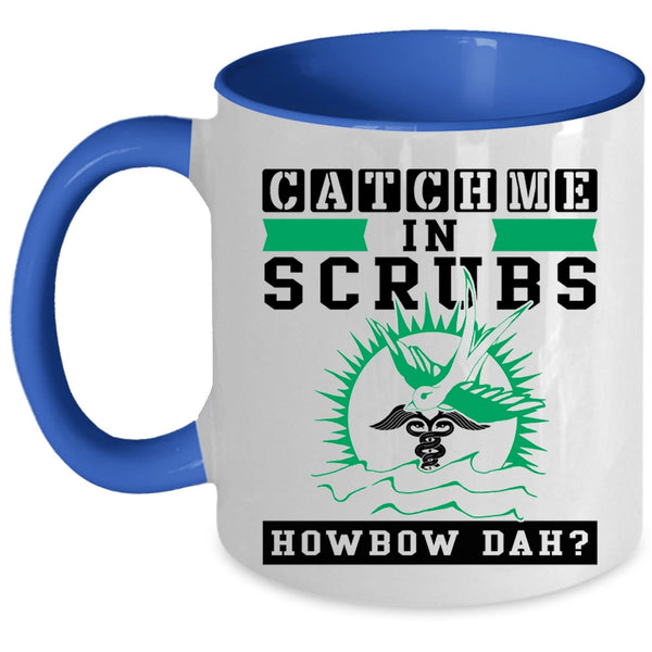 Cute Nurse Coffee Mug, Catch Me In Scrubs Accent Mug