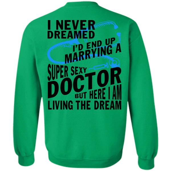 Being A Doctor T Shirt, I'd End Up Marrying A Doctor Sweatshirt