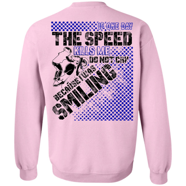 I Love Biker T Shirt, One Day The Speed Kills Me Do Not Cry Sweatshirt