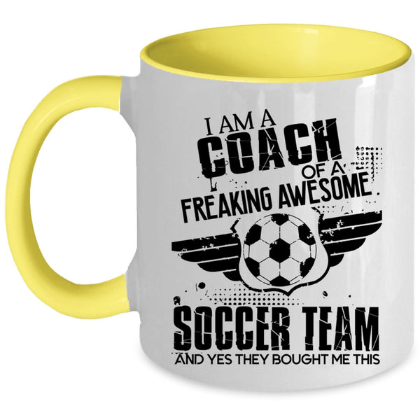 Cool Coach Coffee Mug, I Am A Coach Of An Awesome Soccer Team Accent Mug