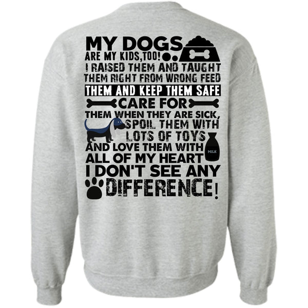 I Love My Dog T Shirt, My Dogs Are My Kids Sweatshirt