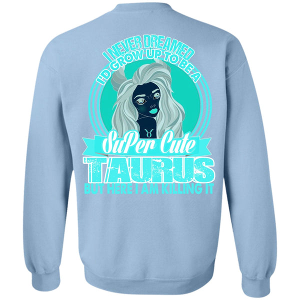 I Love Taurus T Shirt, I'd Grow Up To Be A Cute Taurus Sweatshirt