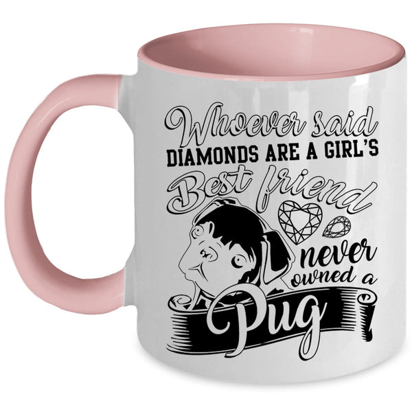 Owned A Pug Coffee Mug, Diamonds Are A Girls Best Friend Accent Mug