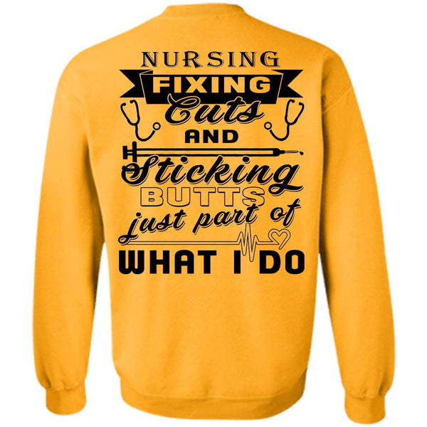 Being A Nurse T Shirt, Nursing Fixing Cuts And Sticking Sweatshirt