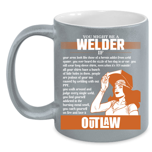 You Might Be A Welder Coffee Mug, Cute Gift For Welder Coffee Cup