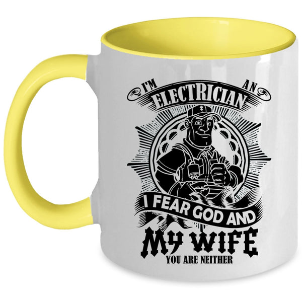 I Fear God And My Wife Coffee Mug, I'm An Electrician Accent Mug
